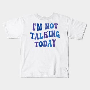 i'm not talking today Kids T-Shirt